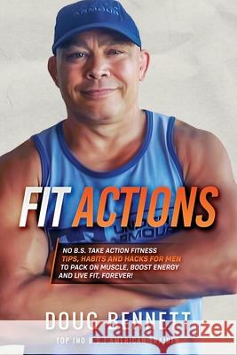 Fit Actions: Daily Fit Hacks, Tips and Workouts to Build Muscle, Boost Testosterone, Increase Stamina and Get Ultra Fit. Doug Bennett 9781657654471 Independently Published - książka