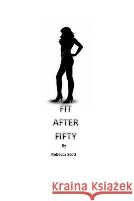 Fit After Fifty Rebecca Scott 9781491274019 Createspace - książka