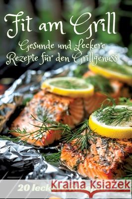 Fit am Grill: Gesunde und Leckere Rezepte f?r den Grillgenuss Diana Kluge 9783384249739 Tredition Gmbh - książka