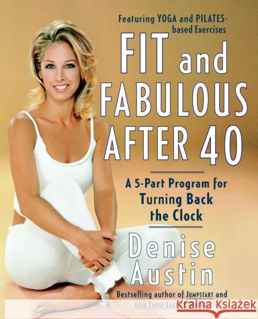 Fit and Fabulous After 40: A 5-Part Program for Turning Back the Clock Denise Austin 9780767904728 Broadway Books - książka
