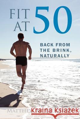 Fit at 50: Back From the Brink, Naturally McLaughlin, Matthew 9781432792411 Outskirts Press - książka