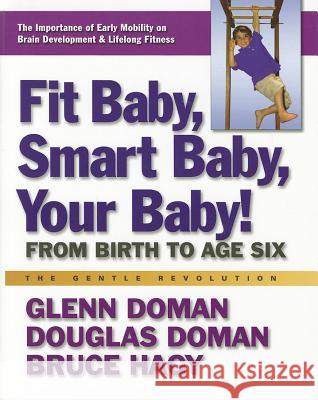 Fit Baby, Smart Baby, Your Baby!: From Birth to Age Six Doman, Glenn 9780757003769 Square One Publishers - książka