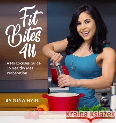 Fit Bites 4U: A No-Excuses Guide To Healthy Meal Preparation Nyiri, Nina 9780998701714 4u Fitness - książka