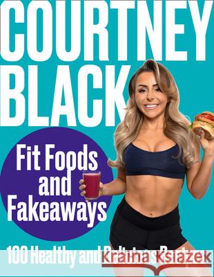 Fit Foods and Fakeaways: 100 Healthy and Delicious Recipes Courtney Black 9780008468545 HarperCollins Publishers - książka