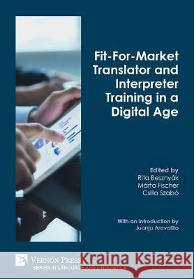 Fit-For-Market Translator and Interpreter Training in a Digital Age Rita Besznyák 9781622738625 Vernon Press - książka