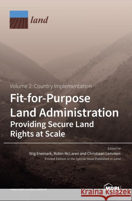 Fit-for-Purpose Land Administration- Providing Secure Land Rights at Scale. Volume 2: Country Implementation Stig Enemark Robin McLaren Christiaan Lemmen 9783036520858 Mdpi AG - książka