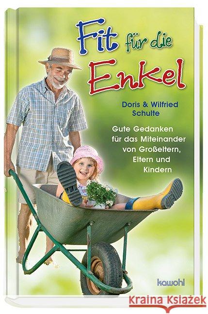 Fit für die Enkel : Gute Gedanken für das Miteinander von Großeltern, Eltern und Kindern Schulte, Wilfried; Schulte, Doris 9783863381394 Kawohl - książka