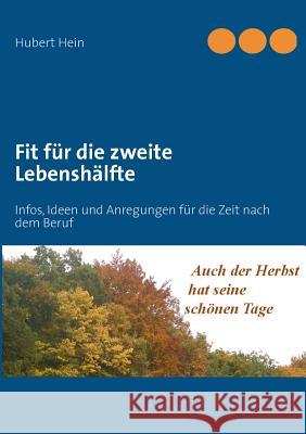 Fit für die zweite Lebenshälfte: Infos, Ideen und Anregungen für die Zeit nach dem Beruf Hubert Hein 9783839166321 Books on Demand - książka