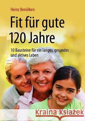 Fit Für Gute 120 Jahre: 10 Bausteine Für Ein Langes, Gesundes Und Aktives Leben Benölken, Heinz 9783662589267 Springer Berlin Heidelberg - książka