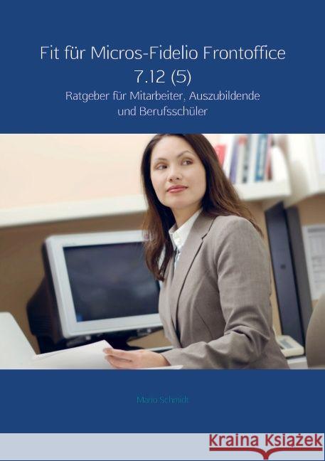 Fit für Micros-Fidelio Frontoffice 7.12 (5) Schmidt, Mario 9789463186124 Bookmundo - książka