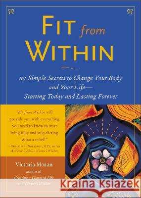 Fit from Within: 101 Simple Secrets to Change Your Body and Your Life - Starting Today and Lasting Forever Victoria Moran 9780071412605 McGraw-Hill Companies - książka