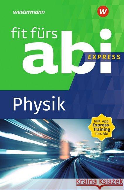 Fit fürs Abi Express - Physik : Inkl. App: Express-Training fürs Abi Schwitalle, Sylvia 9783742601186 GWV Georg Westermann Verlag - książka