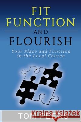 Fit, Function and Flourish: Your Place and Function in the Local Church Tom Peers 9780997099829 Ragamuffin Publishing Company - książka