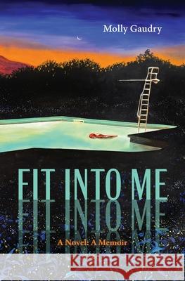 Fit Into Me: A Novel: A Memoir Molly Gaudry 9781941628379 Rose Metal Press - książka
