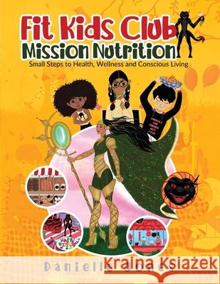 Fit Kids Club - Mission Nutrition: Small Steps to Health, Wellness and Conscious Living Danielle Jones 9789390507665 Buuks - książka