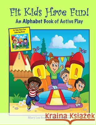 Fit Kids Have Fun! An Alphabet Book of Active Play Mahony, Sandy 9781530404148 Createspace Independent Publishing Platform - książka