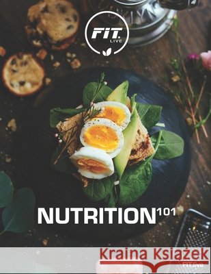 FIT.live Nutrition 101: Modern Day Healthy Living Joshi, Aj 9798671331783 Independently Published - książka
