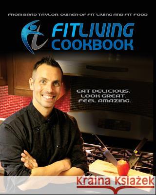 Fit Living Cookbook Mr Bradley Taylor 9781981810307 Createspace Independent Publishing Platform - książka