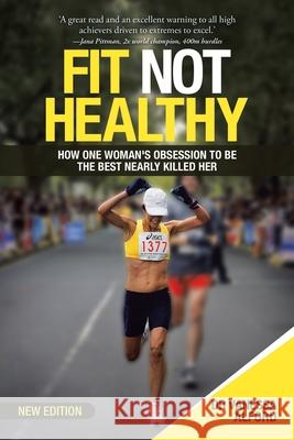 Fit Not Healthy: How One Woman's Obsession to Be the Best Nearly Killed Her Vanessa Alford 9781504322751 Balboa Press Au - książka