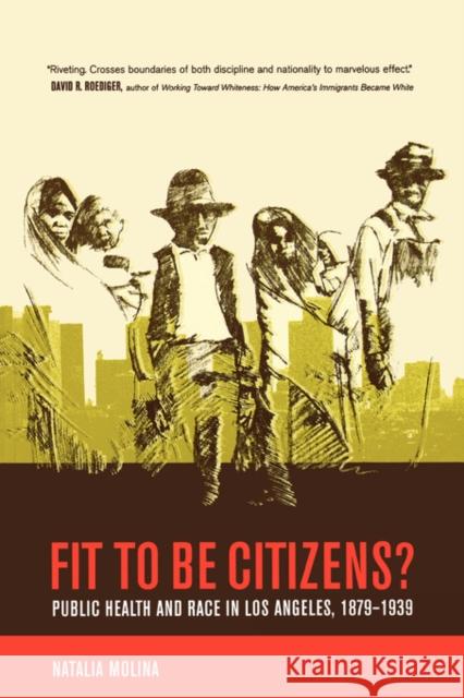Fit to Be Citizens?: Public Health and Race in Los Angeles, 1879-1939volume 20 Molina, Natalia 9780520246492 University of California Press - książka