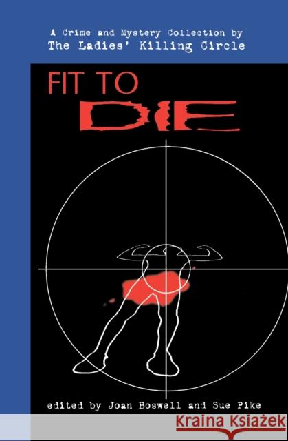 Fit to Die: A Ladies Killing Circle Anthology Ladies' Killing Circle                   Joan Boswell Sue Pike 9780929141879 Napoleon Publishing - książka