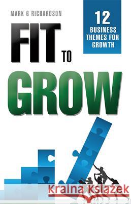 Fit to Grow: 12 Business Themes for Growth Mark G. Richardson 9781599324005 Advantage Media Group - książka