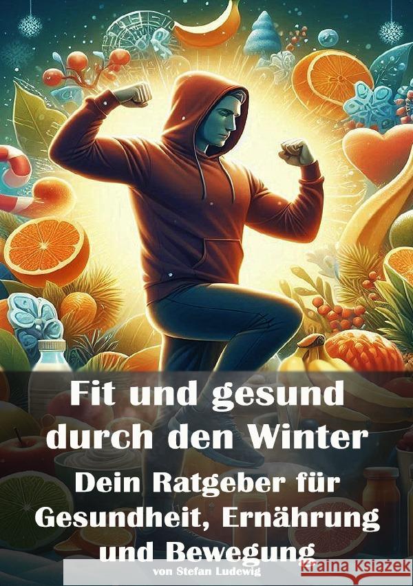 Fit und gesund durch den Winter I Dein Ratgeber für Gesundheit, Ernährung und Bewegung Sterling, Viktor 9783565012190 epubli - książka