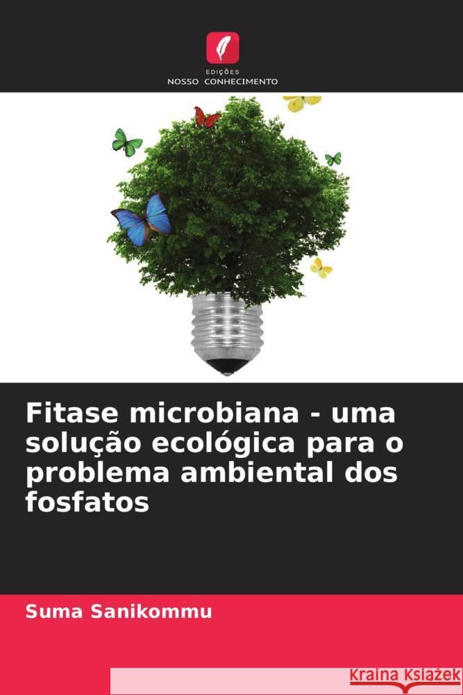 Fitase microbiana - uma solução ecológica para o problema ambiental dos fosfatos Sanikommu, Suma 9786208341978 Edições Nosso Conhecimento - książka