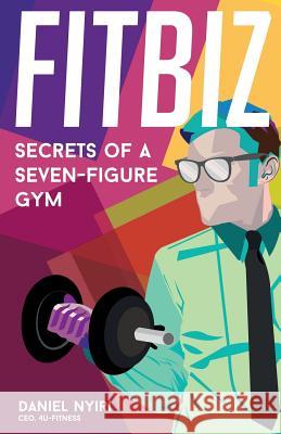 Fitbiz: Secrets of a Seven-Figure Gym Topher Morrison Daniel Nyiri 9780998701707 4u Fitness - książka