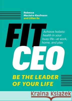 FitCEO: Be the Leader of Your Life Rebecca Macieira-Kaufmann Lillian So 9781774581421 Page Two Books - książka