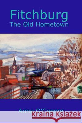 Fitchburg: The Old Hometown Anne O'Connor 9781505249859 Createspace - książka