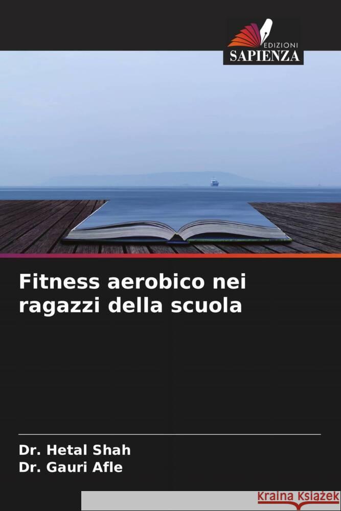 Fitness aerobico nei ragazzi della scuola Shah, Dr. Hetal, Afle, Dr. Gauri 9786204553788 Edizioni Sapienza - książka