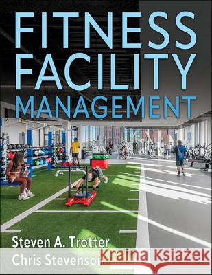 Fitness Facility Management Steven Trotter Chris Stevenson 9781718221253 Human Kinetics Publishers - książka