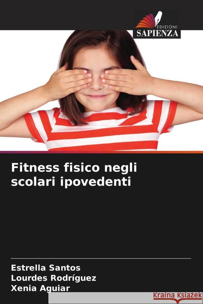 Fitness fisico negli scolari ipovedenti Santos, Estrella, Rodriguez, Lourdes, Aguiar, Xenia 9786205437117 Edizioni Sapienza - książka