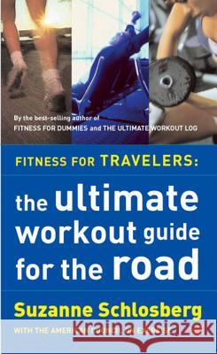 Fitness for Travelers: The Ultimate Workout Guide for the Road Suzanne Schlosberg 9780618115921 Mariner Books - książka