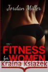 Fitness for Women: Booty Building Hacks: Booty Gains in only 30 days through Stretching Routines and Mobility Training Miller, Jordan 9781530692156 Createspace Independent Publishing Platform