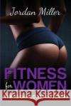 Fitness for Women: The Booty Program Jordan Miller 9781530692514 Createspace Independent Publishing Platform