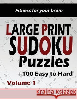 Fitness for your brain: Large Print SUDOKU Puzzles: 100+ Easy to Hard Puzzles - Train your brain anywhere, anytime! Khalid Alzamili 9781722999537 Createspace Independent Publishing Platform - książka