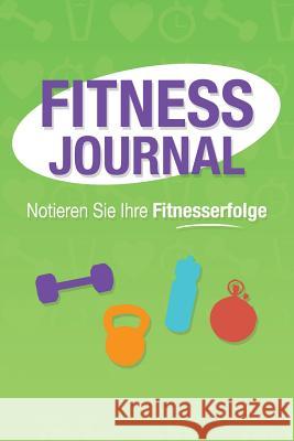 Fitness Journal: Notieren Sie Ihre Fitnesserfolge Colin Scott Speedy Publishin 9781630226145 Speedy Publishing LLC - książka