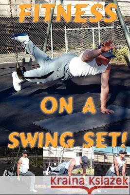 Fitness on a Swing Set Karen M. Goeller, Brian Dowd 9780615147888 Gymnastics Stuff - książka