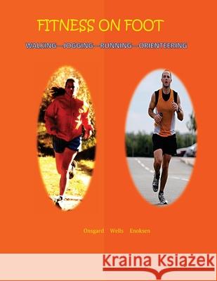 Fitness on Foot: Walking--Jogging--Running--Orienteering Eldin Onsgard Christine Wells Eystein Enoksen 9781512174366 Createspace - książka