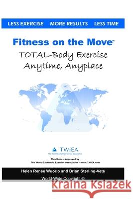 Fitness on the Move: Exercise Effectively Anywhere, Anytime, Anyplace. Brian Sterling-Vete Helen Renee 9781546335177 Createspace Independent Publishing Platform - książka