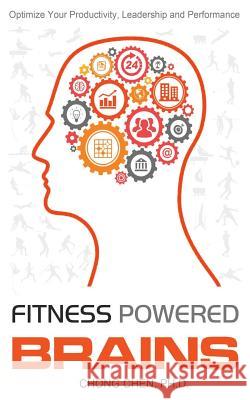 Fitness Powered Brains: Optimize Your Productivity, Leadership And Performance Chong Chen 9781999760175 BRAIN & LIFE PUBLISHING - książka