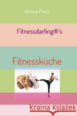 Fitnessdarling(R)s Fitnessküche Pavel, Silvana 9783734516252 Tredition Gmbh - książka