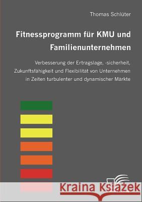Fitnessprogramm für KMU und Familienunternehmen: Verbesserung der Ertragslage, -sicherheit, Zukunftsfähigkeit und Flexibilität von Unternehmen in Zeit Schlüter, Thomas 9783836655071 Diplomica - książka