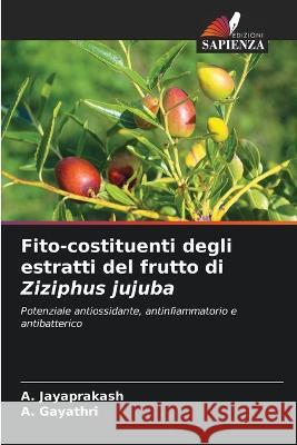 Fito-costituenti degli estratti del frutto di Ziziphus jujuba A Jayaprakash A Gayathri  9786206188971 Edizioni Sapienza - książka