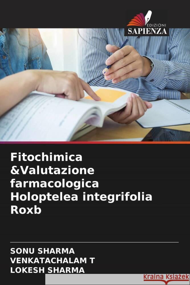 Fitochimica &Valutazione farmacologica Holoptelea integrifolia Roxb Sharma, Sonu, T, VENKATACHALAM, Sharma, Lokesh 9786202645836 Edizioni Sapienza - książka