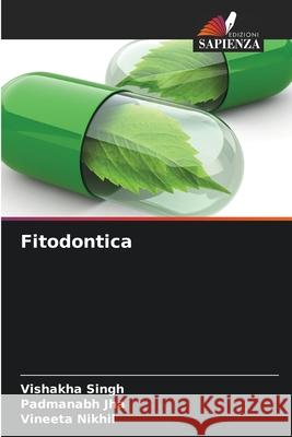Fitodontica Singh, Vishakha, Jha, Padmanabh, Nikhil, Vineeta 9786208960315 Edizioni Sapienza - książka
