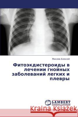 Fitoekdisteroidy V Lechenii Gnoynykh Zabolevaniy Legkikh I Plevry Aleksey Mikheev 9783659410000 LAP Lambert Academic Publishing - książka