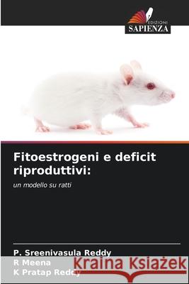 Fitoestrogeni e deficit riproduttivi: Reddy, P. Sreenivasula, Meena, R, Pratap Reddy, K 9786209575372 Edizioni Sapienza - książka